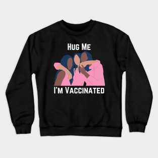 Hug Me I'm Vaccinated Crewneck Sweatshirt
